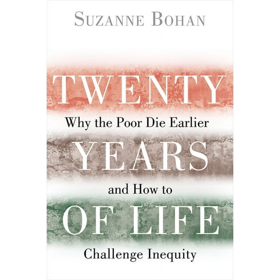 Twenty Years of Life: Why the Poor Die Earlier and How to Challenge Inequity, (Hardcover)