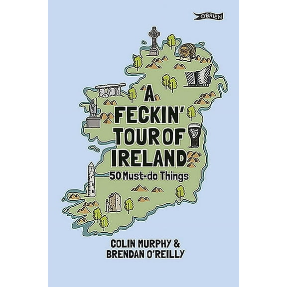 A Feckin' Tour of Ireland: 50 Must Do Things, (Hardcover)
