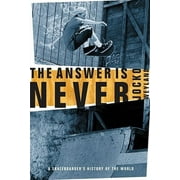 Angle View: The Answer Is Never: A Skateboarder's History of the World [Paperback - Used]