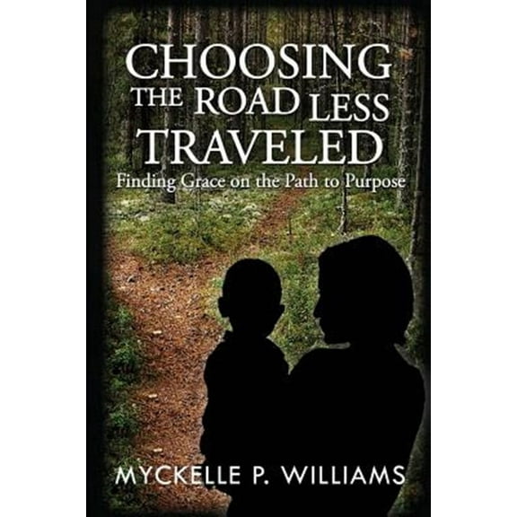 Choosing The Road Less Traveled: Finding Grace on the Path To Purpose (Paperback)
