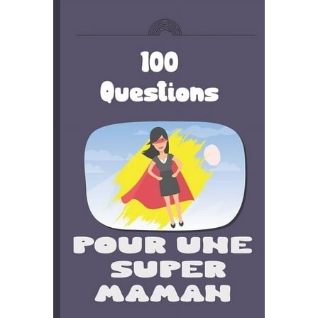100 questions pour une super maman: Carnet à remplir par votre mère - cadeau idéal pour noël, anniversaire, fête des mères - un moment de partage et de complicité (Paperback)