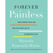 Pre-Owned Forever Painless: End Chronic Pain and Reclaim Your Life in 30 Minutes a Day (Hardcover 9780062448668) by Miranda Esmonde-White