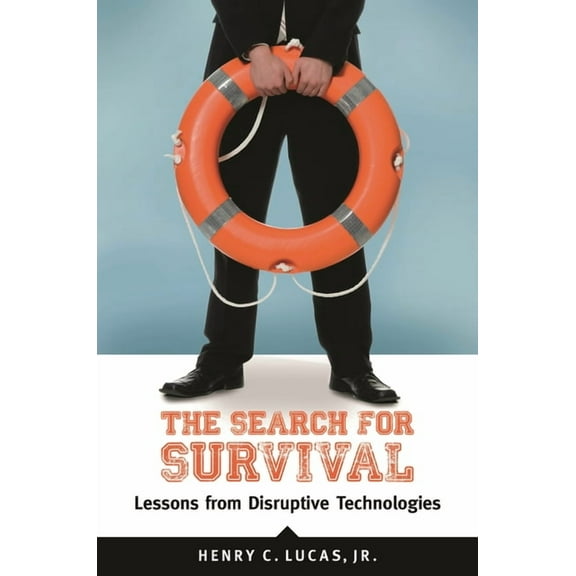 The Search for Survival: Lessons from Disruptive Technologies, (Hardcover)