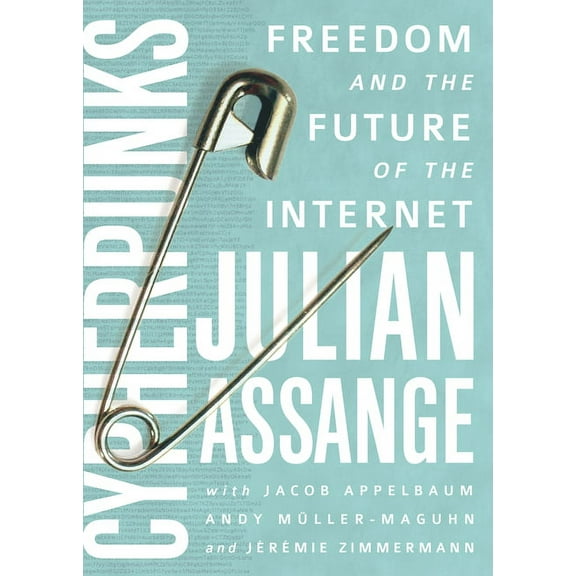 Cypherpunks: Freedom and the Future of the Internet (Paperback)