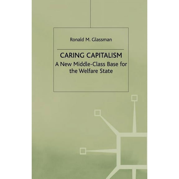 Caring Capitalism: A New Middle-Class Base for the Welfare State, (Paperback)