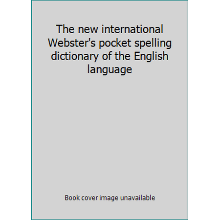 The new international Webster's pocket spelling dictionary of the English language [Hardcover - Used]