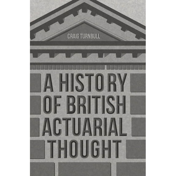 A History of British Actuarial Thought, (Hardcover)