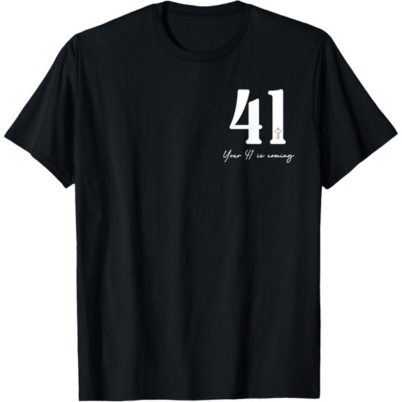 Your 41 Is Coming Quotes - Front And Back, Design 2 Sides T-Shirt