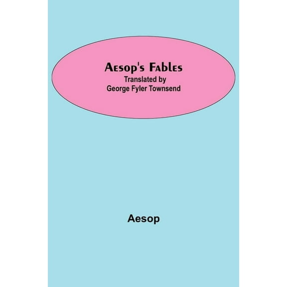 Aesop's Fables; Translated by George Fyler Townsend, (Paperback)