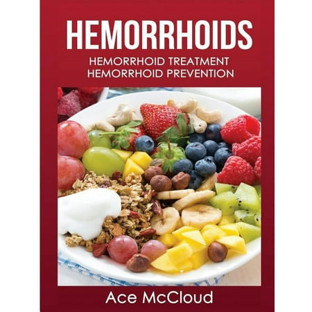 Hemorrhoid Pain & Itch Relief from Diet & Medical Hemorrhoids: Hemorrhoid Treatment: Hemorrhoid Prevention, (Hardcover)