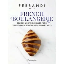 French Boulangerie: Recipes and Techniques from the Ferrandi School of Culinary Arts, (Hardcover)