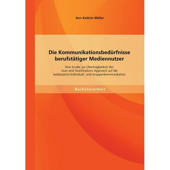 Die Kommunikationsbedürfnisse berufstätiger Mediennutzer (Paperback)