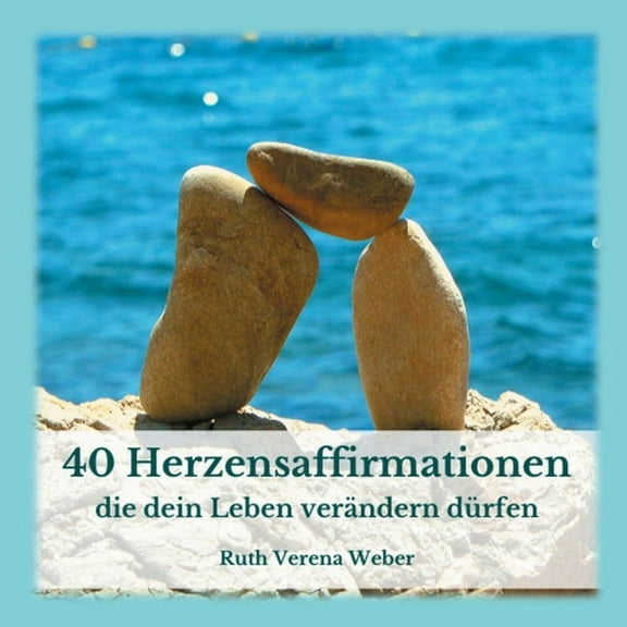 40 Herzensaffirmationen: ...die dein Leben verändern dürfen, (Paperback)