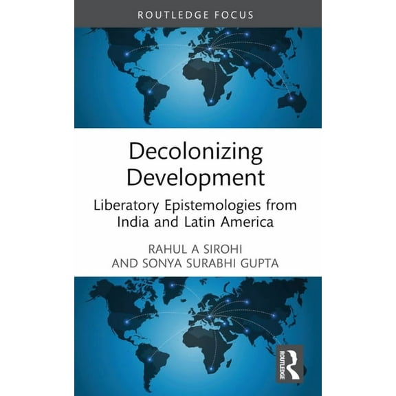 Decolonizing Development: Liberatory Epistemologies from India and Latin America, (Paperback)