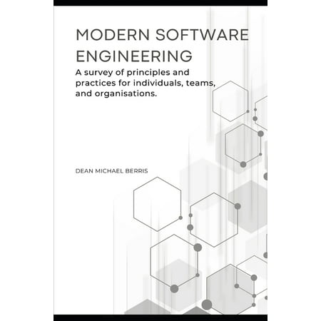 Modern Software Engineering (vol. 1): A survey of principles and practices for individuals, teams, and organisations., (Paperback)