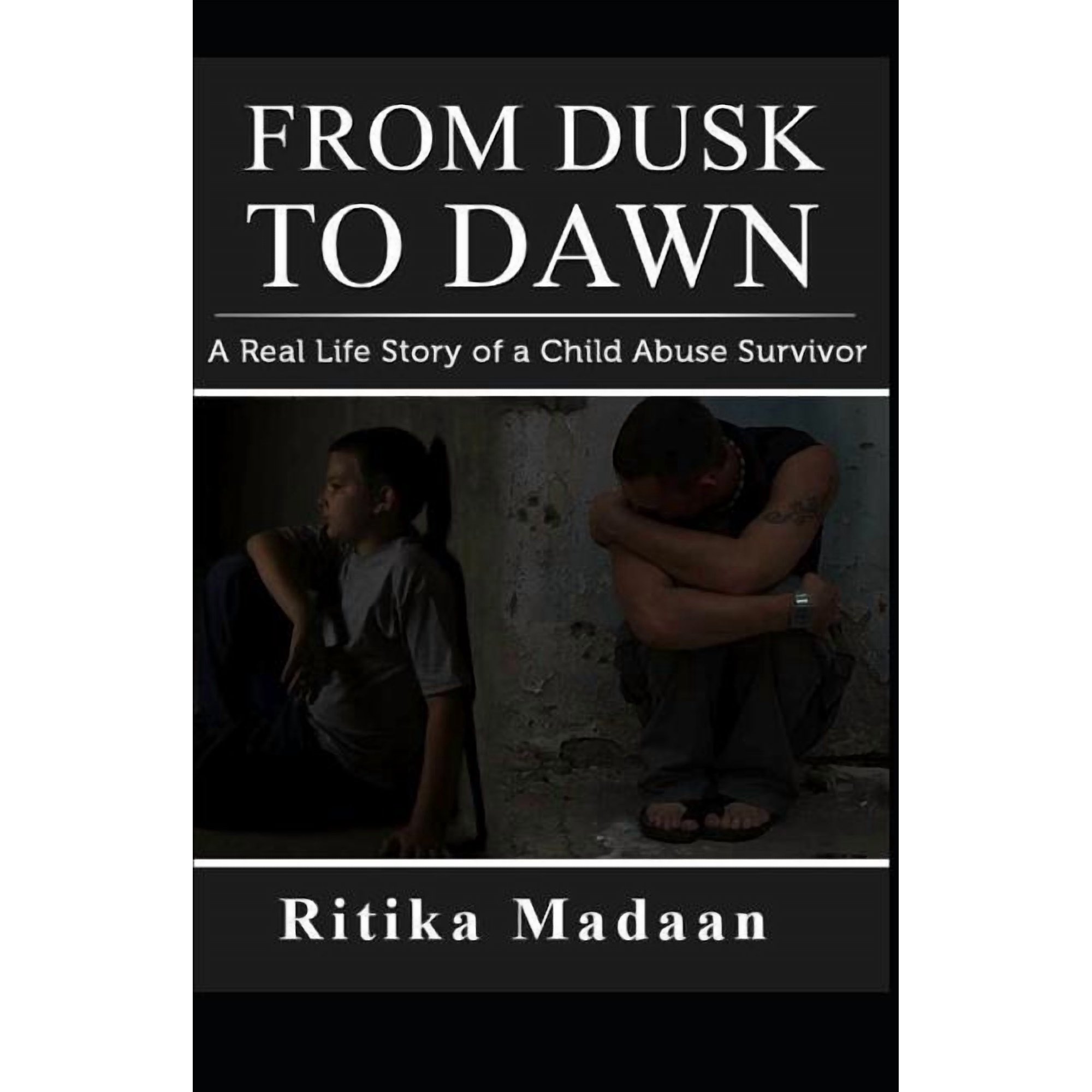 From Dusk to Dawn: A Real Life Story of a Child Abuse Survivor