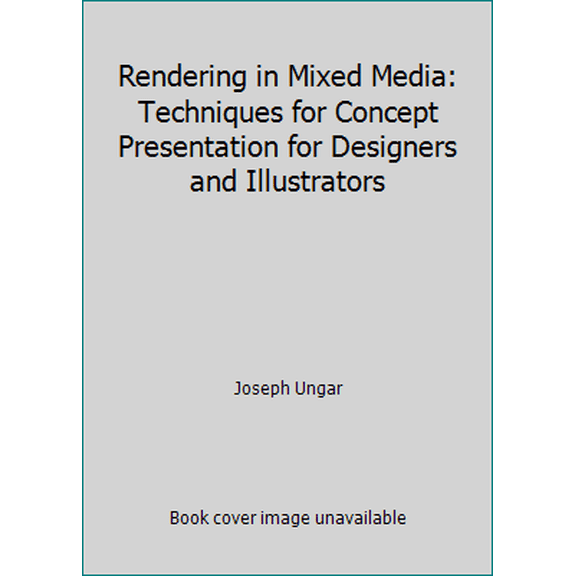 Pre-Owned Rendering in Mixed Media: Techniques for Concept Presentation for Designers and Illustrators (Hardcover) 0823074269 9780823074266