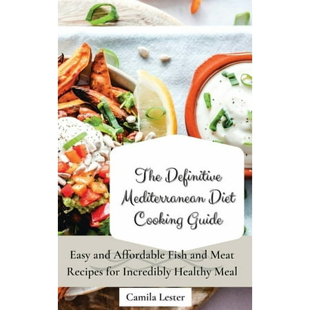 The Definitive Mediterranean Diet Cooking Guide: Easy and Affordable Fish and Meat Recipes for Incredibly Healthy Meal (Hardcover)