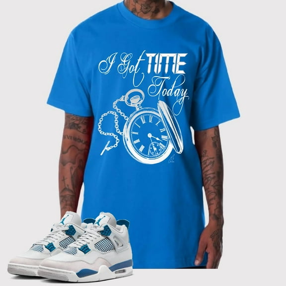 Shirt To Match Jordan Retro 4 Military Blue,Got Time today Unisex Sneaker Graphic Tee,Best Gift (S, Blue)