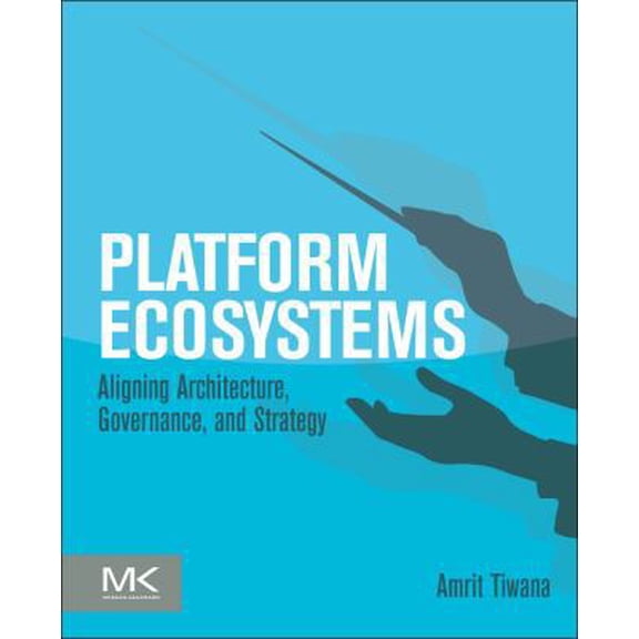 Pre-Owned Platform Ecosystems: Aligning Architecture, Governance, and Strategy (Paperback) 0124080669 9780124080669