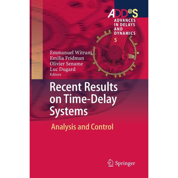 Advances in Delays and Dynamics Recent Results on Time-Delay Systems: Analysis and Control, Book 5, (Paperback)