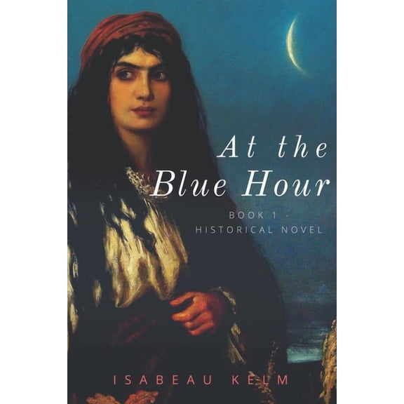 At the Blue Hour - Historical Novel: Book 1 (The Hours)