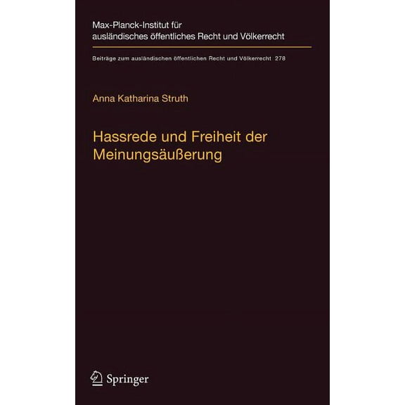 Beiträge Zum Ausländischen Öffentlichen Hassrede Und Freiheit Der Meinungsäußerung: Der Schutzbereich Der Meinungsäußerungsfreiheit in Fällen Demokratiefeindlic, Book 278, (Hardcover)