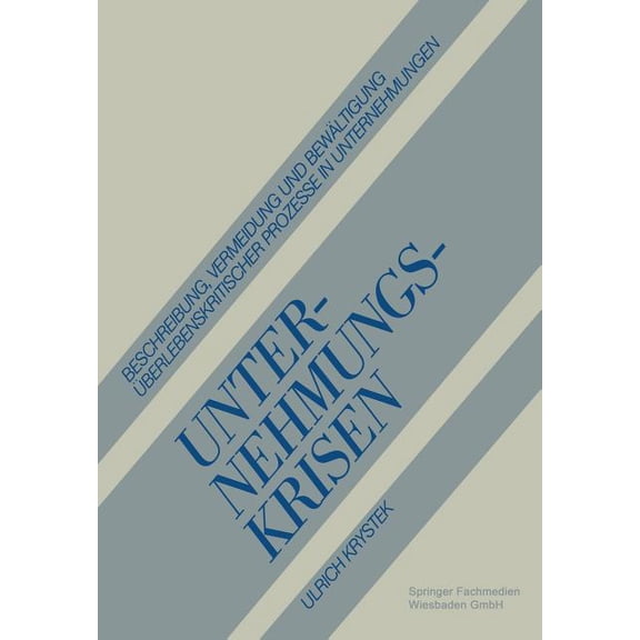 Unternehmungskrisen: Beschreibung, Vermeidung Und Bewältigung Überlebenskritischer Prozesse in Unternehmungen, (Paperback)