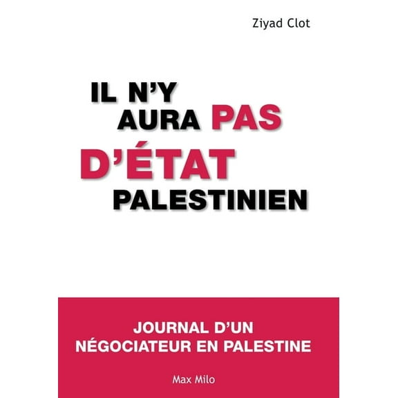 Il n'y aura pas d'état palestinien: Journal d'un négociateur en Palestine, (Paperback)