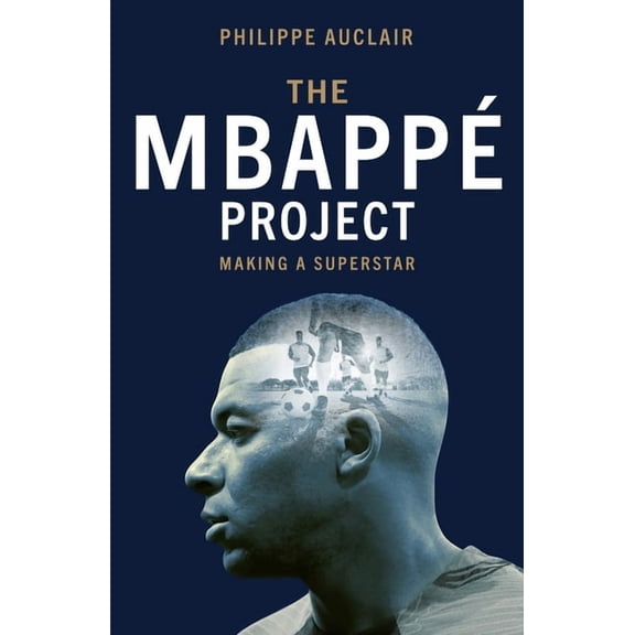 The MbappÃ© Project: Making a Superstar, (Hardcover)