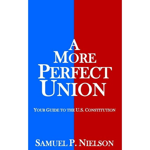 A More Perfect Union : Your Guide to the U.S. Constitution (Paperback)