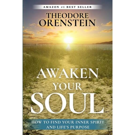 Awaken Your Soul: How to Find Your Inner Spirit and Life's Purpose, (Paperback)