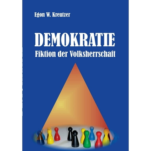 Demokratie - Fiktion der Volksherrschaft (Paperback)