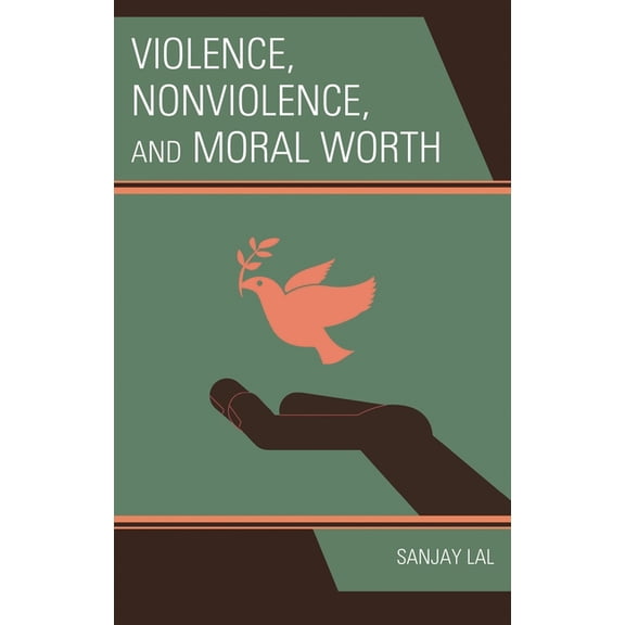 Violence, Nonviolence, and Moral Worth, (Hardcover)