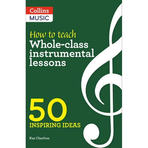 Inspiring Ideas - How to Teach Whole-Class Instrumental Lessons: 50 Inspiring Ideas, (Paperback)