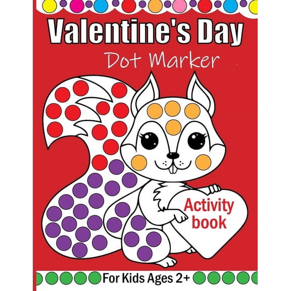 Valentine's Day Dot Markers Activity Book For Kids Ages 2 : A simple and enjoyable Valentine's Day coloring book for you, (Paperback)