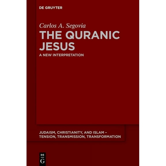 Judaism, Christianity, and Islam - Tensi The Quranic Jesus: A New Interpretation, Book 5, (Paperback)