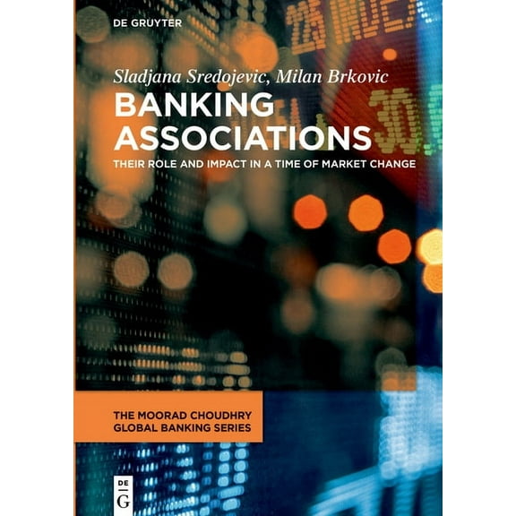 Moorad Choudhry Global Banking Banking Associations: Their Role and Impact in a Time of Market Change, (Hardcover)