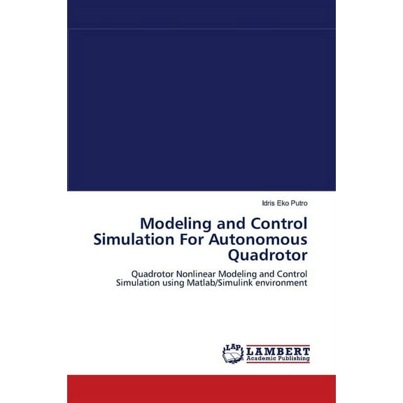 Modeling and Control Simulation For Autonomous Quadrotor (Paperback)