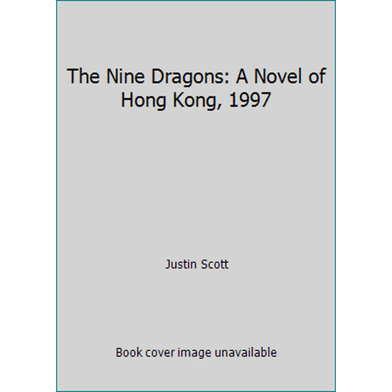 Pre-Owned The Nine Dragons: A Novel of Hong Kong, 1997 (Hardcover) 055307329X 9780553073294