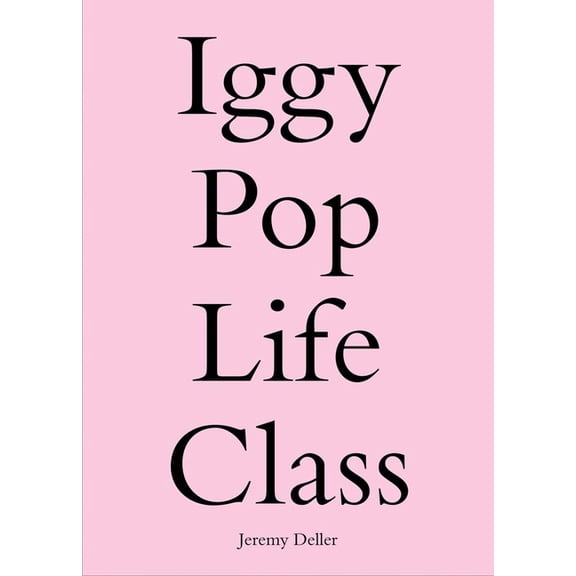 Iggy Pop Life Class: A Project by Jeremy Deller (Paperback)