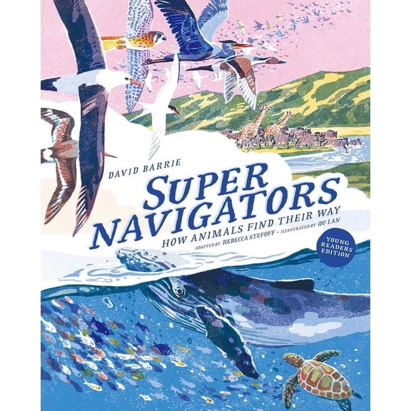 Supernavigators: How Animals Find Their Way (Illustrated Young Readers Edition), (Hardcover)
