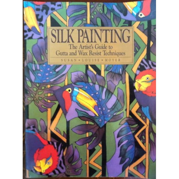 Pre-Owned Silk Painting: The Artist's Guide to Gutta and Wax Resist Techniques (Paperback) 0823048284 9780823048281