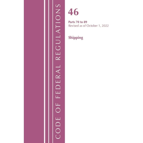 Code of Federal Regulations, Title 42 Pu Code of Federal Regulations, Title 46 Shipping 70-89, Revised as of October 1, 2022, (Paperback)