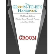 The Groom-To-Be's Handbook: The Ultimate Guide to a Fabulous Ring, a Memorable Proposal, and a Perfect Wedding [With Bowtie and Ring] [Hardcover - Used]