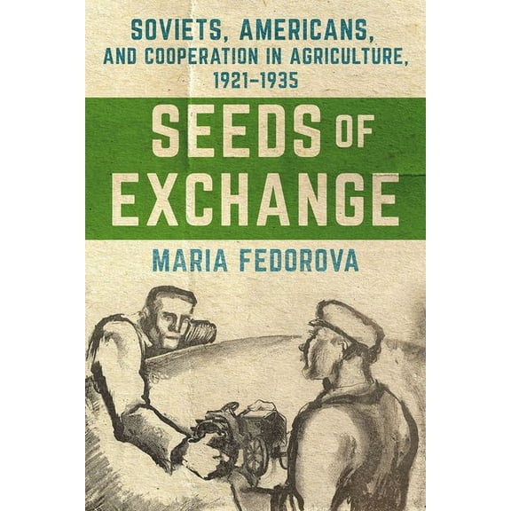 Niu Slavic, East European, and Eurasian  Seeds of Exchange: Soviets, Americans, and Cooperation in Agriculture, 1921-1935, (Hardcover)