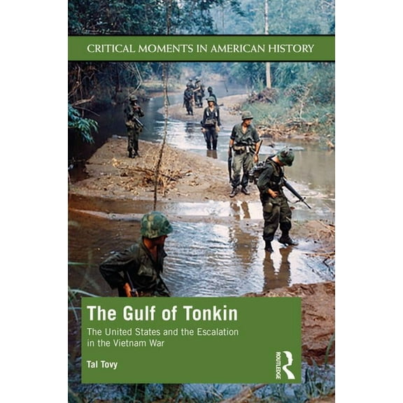 Critical Moments in American History The Gulf of Tonkin: The United States and the Escalation in the Vietnam War, (Paperback)