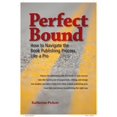 thumbnail image 1 of Pre-Owned Perfect Bound: How to Navigate the Book Publishing Process Like a Pro (Paperback) 0991499115 9780991499113, 1 of 1