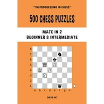 500 Chess Puzzles, Mate in 2, Beginner and Intermediate Level: Solve chess problems and improve your tactical skills, (Paperback)
