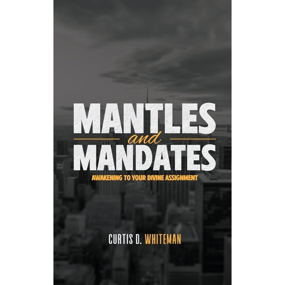 Mantles and Mandates: Awakening to your Divine Assignment, (Paperback)